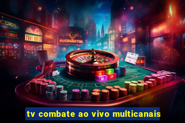 tv combate ao vivo multicanais